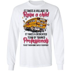 It Takes A Village To Raise A Child It Takes A Dedicated Team Of Trained Professionals To Get Them Home Safely Everyday T-Shirts, Hoodies, Long Sleeve 38