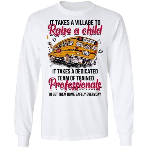 It Takes A Village To Raise A Child It Takes A Dedicated Team Of Trained Professionals To Get Them Home Safely Everyday T-Shirts, Hoodies, Long Sleeve 16