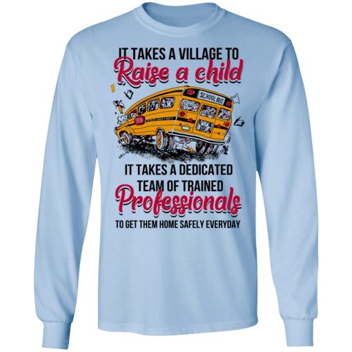 It Takes A Village To Raise A Child It Takes A Dedicated Team Of Trained Professionals To Get Them Home Safely Everyday T-Shirts, Hoodies, Long Sleeve 18