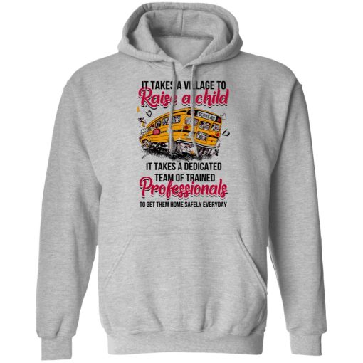 It Takes A Village To Raise A Child It Takes A Dedicated Team Of Trained Professionals To Get Them Home Safely Everyday T-Shirts, Hoodies, Long Sleeve 19