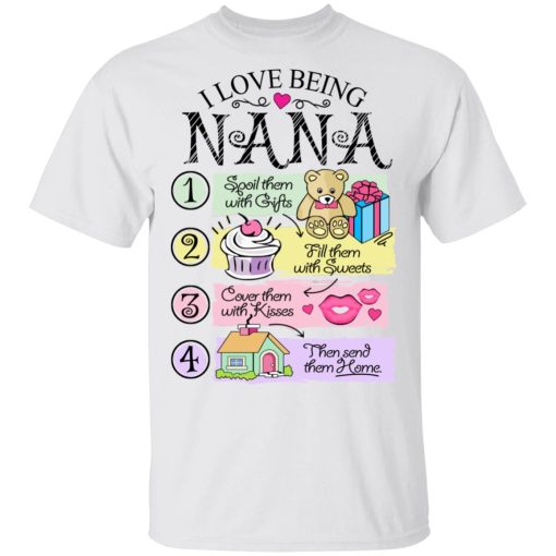 I Love Being Nana Spoil Them With Gifts Fill Them With Sweets T-Shirts, Hoodies, Long Sleeve 3