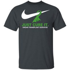 Organ Transplant Survivor Just Cure It T-Shirts, Hoodies, Long Sleeve 27