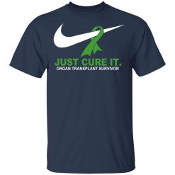 Organ Transplant Survivor Just Cure It T-Shirts, Hoodies, Long Sleeve 29