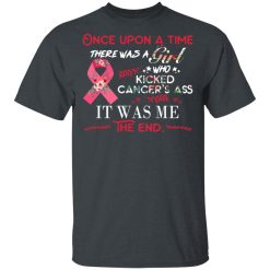 Once Upon A Time There Was A Girl Who Kicked Cancer’s Ass It Was Me T-Shirts, Hoodies, Long Sleeve 27