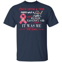 Once Upon A Time There Was A Girl Who Kicked Cancer’s Ass It Was Me T-Shirts, Hoodies, Long Sleeve 29