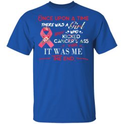 Once Upon A Time There Was A Girl Who Kicked Cancer’s Ass It Was Me T-Shirts, Hoodies, Long Sleeve 32