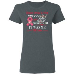 Once Upon A Time There Was A Girl Who Kicked Cancer’s Ass It Was Me T-Shirts, Hoodies, Long Sleeve 35
