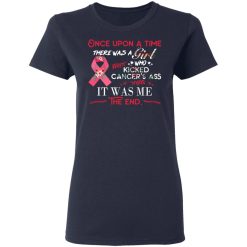 Once Upon A Time There Was A Girl Who Kicked Cancer’s Ass It Was Me T-Shirts, Hoodies, Long Sleeve 38