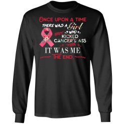 Once Upon A Time There Was A Girl Who Kicked Cancer’s Ass It Was Me T-Shirts, Hoodies, Long Sleeve 42