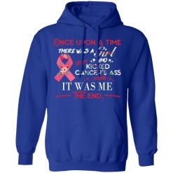 Once Upon A Time There Was A Girl Who Kicked Cancer’s Ass It Was Me T-Shirts, Hoodies, Long Sleeve 50