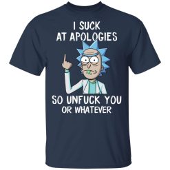 Rick And Morty I Suck At Apologies So Unfuck You Or Whatever T-Shirts, Hoodies, Long Sleeve 29