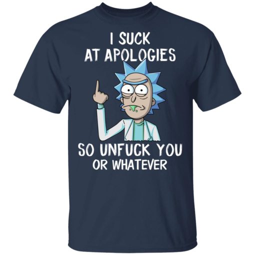 Rick And Morty I Suck At Apologies So Unfuck You Or Whatever T-Shirts, Hoodies, Long Sleeve 5