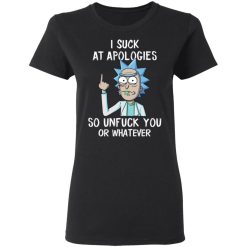 Rick And Morty I Suck At Apologies So Unfuck You Or Whatever T-Shirts, Hoodies, Long Sleeve 33