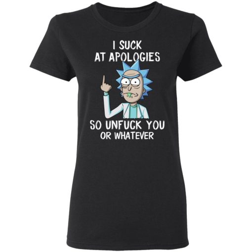 Rick And Morty I Suck At Apologies So Unfuck You Or Whatever T-Shirts, Hoodies, Long Sleeve 9