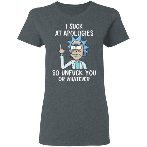 Rick And Morty I Suck At Apologies So Unfuck You Or Whatever T-Shirts, Hoodies, Long Sleeve 11
