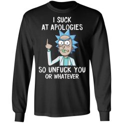 Rick And Morty I Suck At Apologies So Unfuck You Or Whatever T-Shirts, Hoodies, Long Sleeve 41
