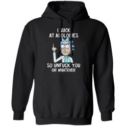 Rick And Morty I Suck At Apologies So Unfuck You Or Whatever T-Shirts, Hoodies, Long Sleeve 43