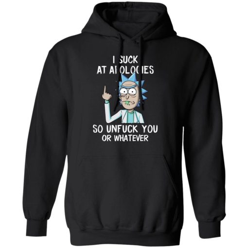 Rick And Morty I Suck At Apologies So Unfuck You Or Whatever T-Shirts, Hoodies, Long Sleeve 19
