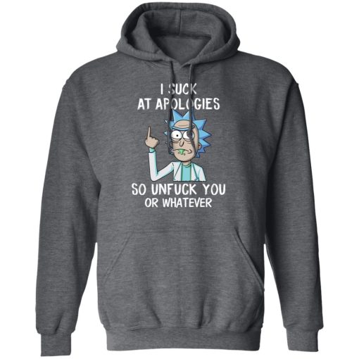 Rick And Morty I Suck At Apologies So Unfuck You Or Whatever T-Shirts, Hoodies, Long Sleeve 21