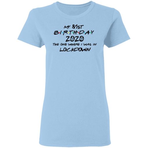 My 81st Birthday 2020 The One Where I Was In Lockdown T-Shirts, Hoodies, Long Sleeve 7
