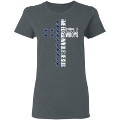 Jesus All I Need Is A Little Bit Of Dallas Cowboys And A Whole Lot Of Jesus T-Shirts, Hoodies, Long Sleeve 35