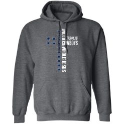 Jesus All I Need Is A Little Bit Of Dallas Cowboys And A Whole Lot Of Jesus T-Shirts, Hoodies, Long Sleeve 45