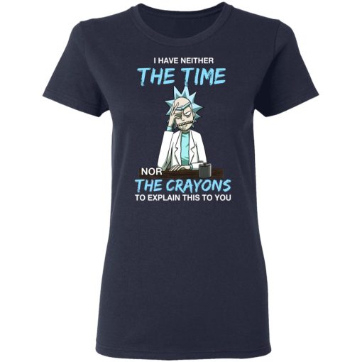 Rick And Morty I Have Neither The Time Nor The Crayons To Explain This To You T-Shirts, Hoodies, Long Sleeve 13