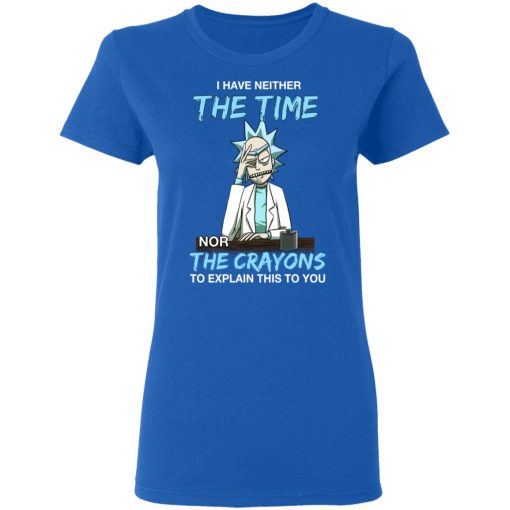 Rick And Morty I Have Neither The Time Nor The Crayons To Explain This To You T-Shirts, Hoodies, Long Sleeve 15