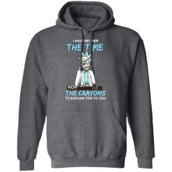 Rick And Morty I Have Neither The Time Nor The Crayons To Explain This To You T-Shirts, Hoodies, Long Sleeve 47