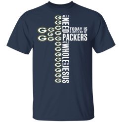 Jesus All I Need Is A Little Bit Of Green Bay Packers And A Whole Lot Of Jesus T-Shirts, Hoodies, Long Sleeve 29