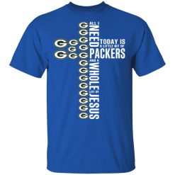Jesus All I Need Is A Little Bit Of Green Bay Packers And A Whole Lot Of Jesus T-Shirts, Hoodies, Long Sleeve 31