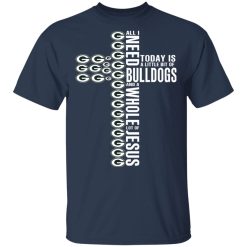 Jesus All I Need Is A Little Bit Of Georgia Bulldogs And A Whole Lot Of Jesus T-Shirts, Hoodies, Long Sleeve 30