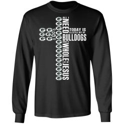 Jesus All I Need Is A Little Bit Of Georgia Bulldogs And A Whole Lot Of Jesus T-Shirts, Hoodies, Long Sleeve 42