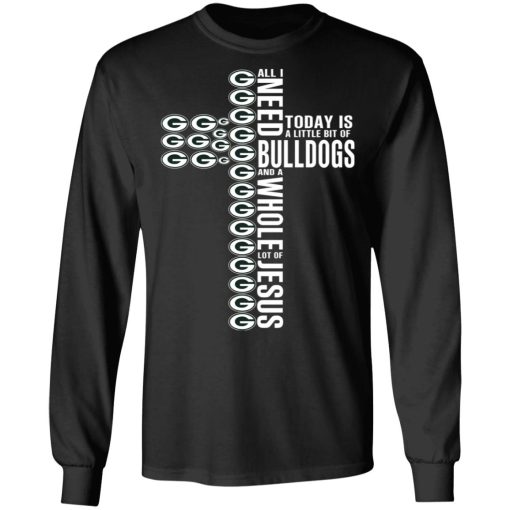 Jesus All I Need Is A Little Bit Of Georgia Bulldogs And A Whole Lot Of Jesus T-Shirts, Hoodies, Long Sleeve 17