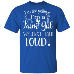 Farming I’m Not Yelling I’m A Farm Girl We Just Talk Loud T-Shirts, Hoodies, Long Sleeve 29