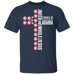 Jesus All I Need Is A Little Bit Of Alabama Crimson Tide And A Whole Lot Of Jesus T-Shirts, Hoodies, Long Sleeve 27