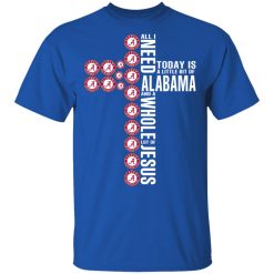 Jesus All I Need Is A Little Bit Of Alabama Crimson Tide And A Whole Lot Of Jesus T-Shirts, Hoodies, Long Sleeve 29