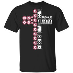 Jesus All I Need Is A Little Bit Of Alabama Crimson Tide And A Whole Lot Of Jesus T-Shirts, Hoodies, Long Sleeve 31