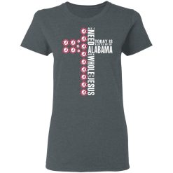 Jesus All I Need Is A Little Bit Of Alabama Crimson Tide And A Whole Lot Of Jesus T-Shirts, Hoodies, Long Sleeve 35