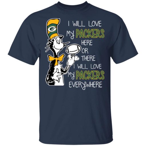 Green Bay Packers I Will Love Green Bay Packers Here Or There I Will Love My Green Bay Packers Everywhere T-Shirts, Hoodies, Long Sleeve 3