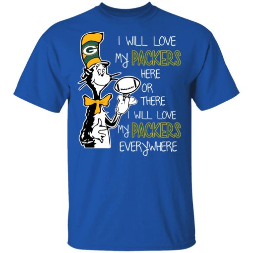 Green Bay Packers I Will Love Green Bay Packers Here Or There I Will Love My Green Bay Packers Everywhere T-Shirts, Hoodies, Long Sleeve 5