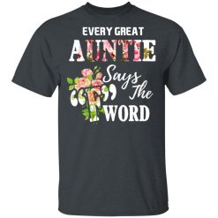 Every Great Auntie Says The F Word Funny Auntie T-Shirts, Hoodies, Long Sleeve 31