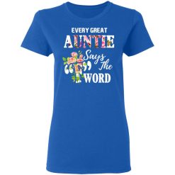 Every Great Auntie Says The F Word Funny Auntie T-Shirts, Hoodies, Long Sleeve 39