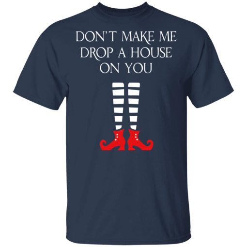 Elf Don’t Make Me Drop A House On You T-Shirts, Hoodies, Long Sleeve 5