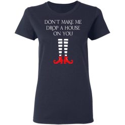 Elf Don’t Make Me Drop A House On You T-Shirts, Hoodies, Long Sleeve 37