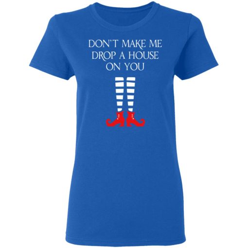 Elf Don’t Make Me Drop A House On You T-Shirts, Hoodies, Long Sleeve 15