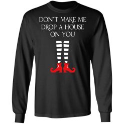 Elf Don’t Make Me Drop A House On You T-Shirts, Hoodies, Long Sleeve 42