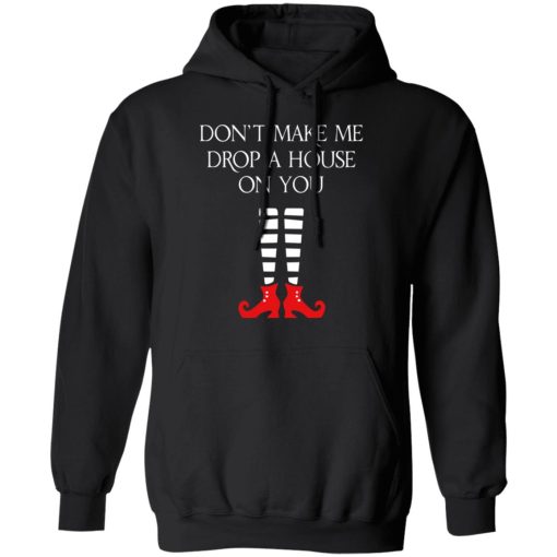 Elf Don’t Make Me Drop A House On You T-Shirts, Hoodies, Long Sleeve 19