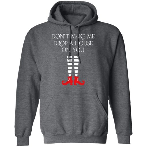 Elf Don’t Make Me Drop A House On You T-Shirts, Hoodies, Long Sleeve 24