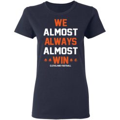 Cleveland Browns We Almost Always Almost Win Cleveland Football T-Shirts, Hoodies, Long Sleeve 37